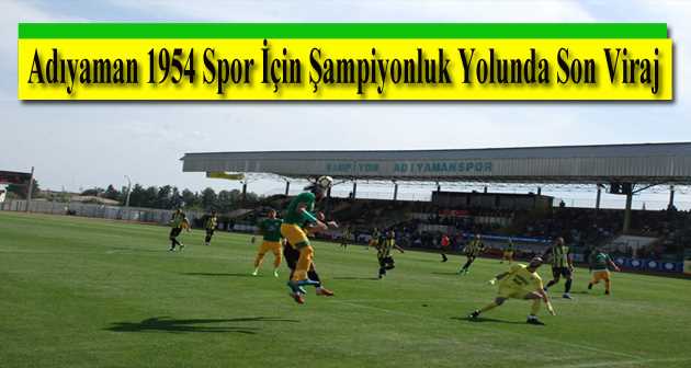 Adıyaman 1954 Spor İçin Şampiyonluk Yolunda Son Viraj 