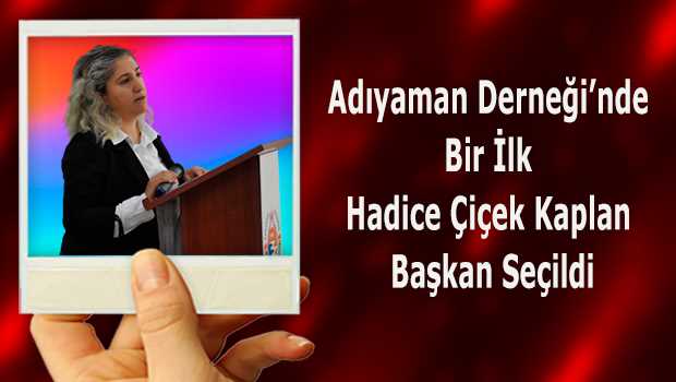 Adıyaman Derneği'nde Bir İlk Hatice Çiçek Kaplan Başkan Seçildi