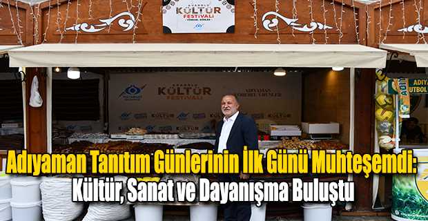 Adıyaman Tanıtım Günlerinin İlk Günü Muhteşemdi: Kültür, Sanat ve Dayanışma Buluştu