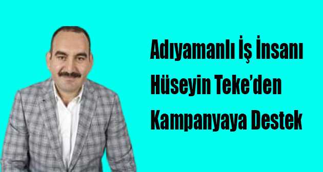 Adıyamanlı İş İnsanı Hüseyin Teke'den Kampanyaya Destek 