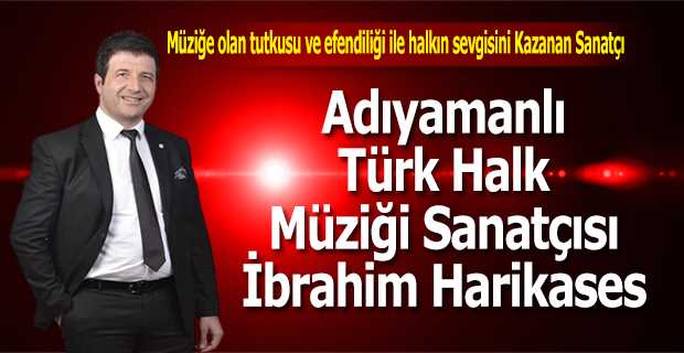 Adıyamanlı Türk Halk Müziği Sanatçısı İbrahim Harikases 