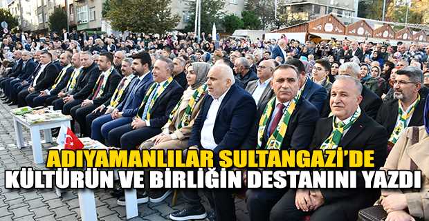 ADIYAMANLILAR SULTANGAZİ’DE KÜLTÜRÜN VE BİRLİĞİN DESTANINI YAZDI