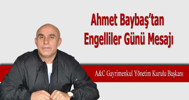 Ahmet Baybaş'tan Engelliler Günü Mesajı