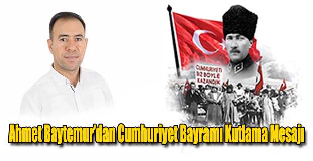 Ahmet Baytemur’dan Cumhuriyet Bayramı Kutlama Mesajı