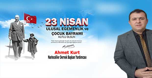 Ahmet Kurt’tan 23 Nisan Ulusal Egemenlik ve Çocuk Bayramı Kutlama Mesajı