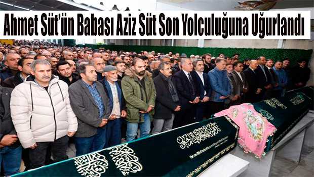 Ahmet Süt'ün Babası Aziz Süt Son Yolculuğuna Uğurlandı 