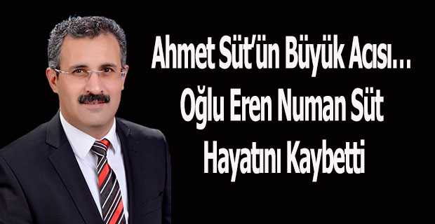 Ahmet Süt'ün Büyük Acısı ... Oğlu Eren Numan Süt Hayatını Kaybetti