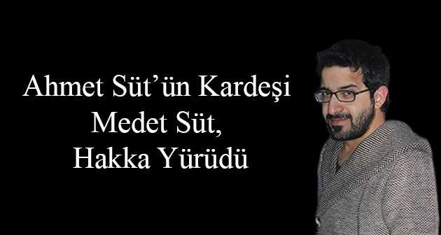 Ahmet Süt'ün Kardeşi Medet Süt, Hakka Yürüdü