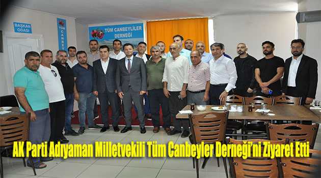 AK Parti Adıyaman Milletvekili Tüm Canbeyler Derneği'ni Ziyaret Etti 