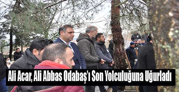 Ali Acar, Ali Abbas Odabaş'ı Son Yolculuğuna Uğurladı 