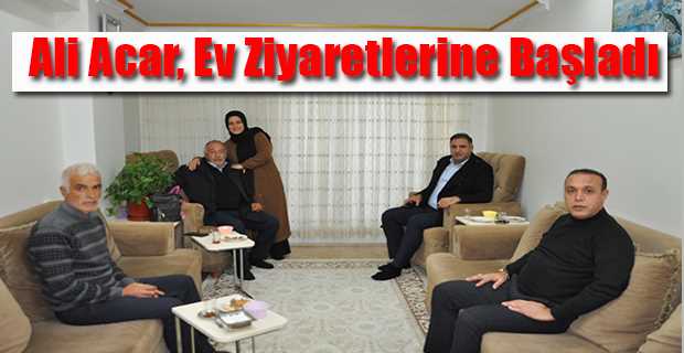 Ali Acar, Ev Ziyaretlerine Başladı