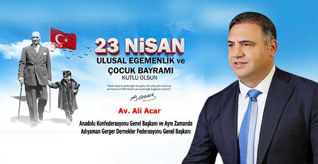 Ali Acar’dan 23 Nisan Ulusal Egemenlik ve Çocuk Bayramı Kutlama Mesajı