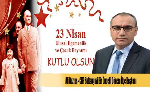 Ali Boztaş'tan 23 Nisan Ulusal Egemenlik ve Çocuk Bayramı Dolayısıyla Bir Mesajı Yayınladı 