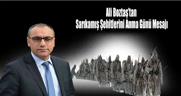 Ali Boztaş'tan Sarıkamış Şehitlerini Anma Mesajı