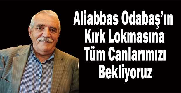 Aliabbas Odabaş'ın Kırk Lokmasına Tüm Canlarımızı Bekliyoruz