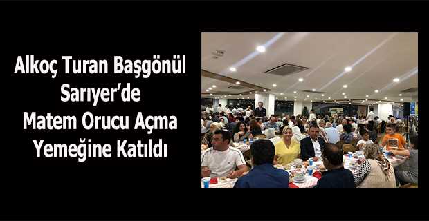 Alkoç Turan Başgönül Sarıyer'de Matem Orucu Açma Yemeğine Katıldı 
