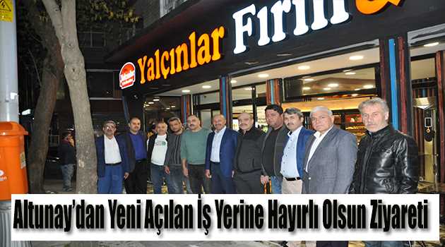 Altunay'dan Yeni Açılan İş Yerine Hayırlı Olsun Ziyareti 