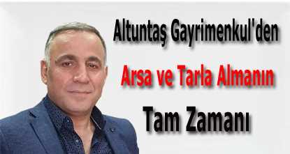 Altuntaş Gayrimenkul'den Arsa ve Tarla Almanın Tam Zamanı 