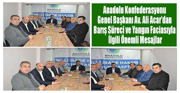 Anadolu Konfederasyonu Genel Başkanı Av. Ali Acar'dan Barış Süreci ve Yangın Faciasıyla İlgili Önemli Mesajlar