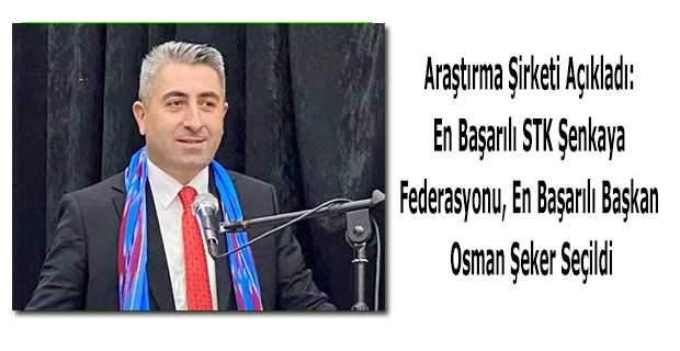 Araştırma Şirketi Açıkladı: En Başarılı STK Şenkaya Federasyonu, En Başarılı Başkan Osman Şeker Seçildi