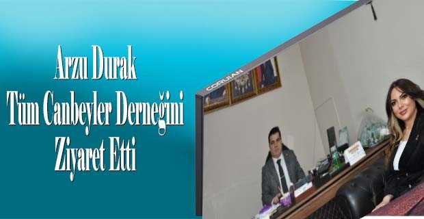 Arzu Durak, Tüm Canbeyler Derneğini Ziyaret Etti 