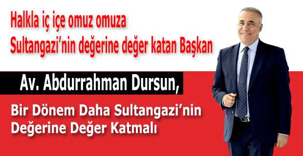 Av. Abdurrahman Dursun, Bir Dönem Daha Sultangazi’nin Değerine Değer Katmalı