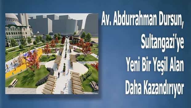 Av. Abdurrahman Dursun, Sultangazi'ye Yeni Bir Yeşil Alan Daha Kazandırıyor 
