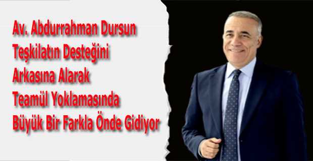 Av. Abdurrahman Dursun, Teşkilatın Desteğini Arkasına Alarak Teamül Yoklamasında Büyük Bir Farkla Önde Gidiyor 