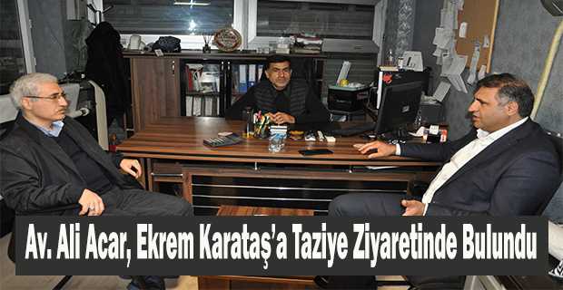 Av. Ali Acar, Ekrem Karataş’a Taziye Ziyaretinde Bulundu 