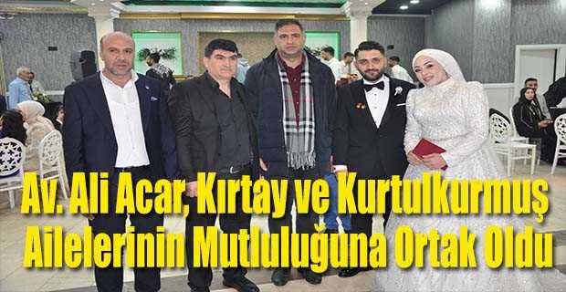 Av. Ali Acar, Kırtay ve Kurtulkurmuş Ailelerinin Mutluluğuna Ortak Oldu