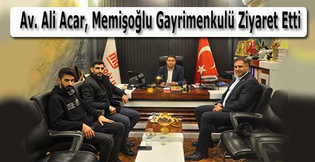 Av. Ali Acar, Memişoğlu Gayrimenkulü Ziyaret Etti 
