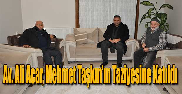 Av. Ali Acar, Merhum Mehmet Taşkın İçin Taziyeye Katıldı