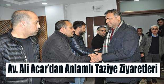 Av. Ali Acar'dan Anlamlı Taziye Ziyaretleri