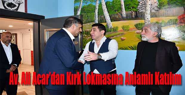  Av. Ali Acar’dan Kırk Lokmasına Anlamlı Katılım