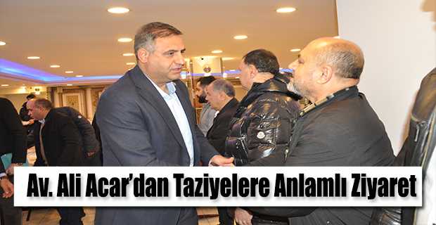 Av. Ali Acar'dan Taziyelere Anlamlı Ziyaret