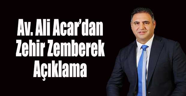  Av. Ali Acar’dan Zehir Zemberek Açıklama 