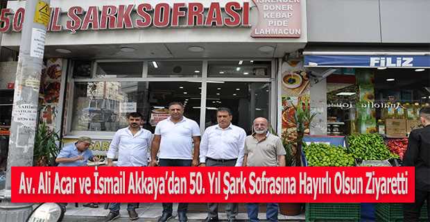 Av. Ali Acar ve İsmail Akkaya'dan 50. Yıl Şark Sofrasına Hayırlı Olsun Ziyaretti 