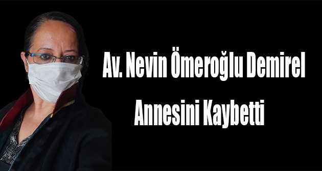 Av. Nevin Ömeroğlu Demirel, Annesini Kaybetti 