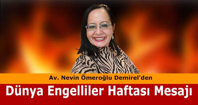 Av. Nevin Ömeroğlu Demirel'den Dünya Engelliler Haftası Mesajı