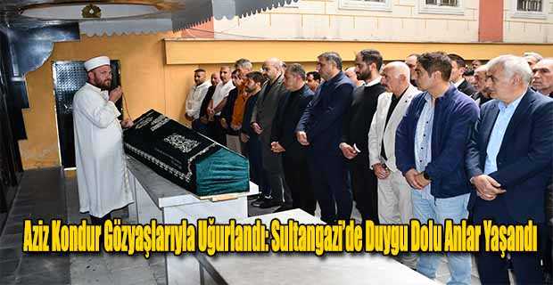 Aziz Kondur Gözyaşlarıyla Uğurlandı: Sultangazi’de Duygu Dolu Anlar Yaşandı