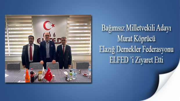Bağımsız Milletvekili Adayı Murat Köprücü ELFED'i Ziyaret Etti 