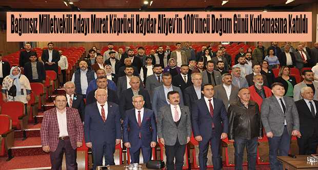 Bağımsız Milletvekili Adayı Murat Köprücü Haydar Aliyev'in 100'üncü Doğum Günü Kutlamasına Katıldı 