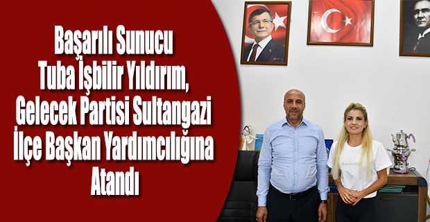 Başarılı Sunucu Tuba İşbilir Yıldırım, Gelecek Partisi Sultangazi İlçe Başkan Yardımcılığına Atandı