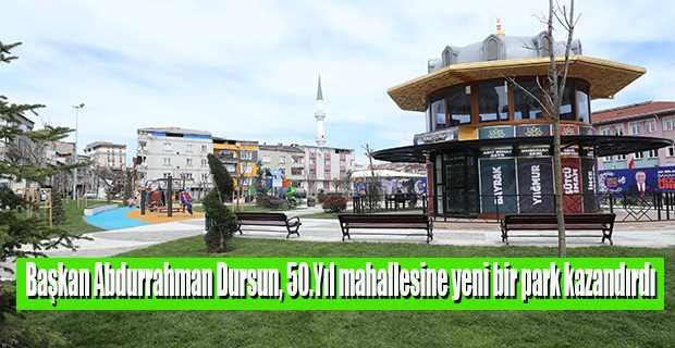 Başkan Abdurrahman Dursun, 50.Yıl mahallesine yeni bir park kazandırdı