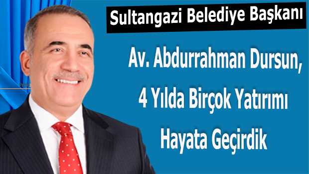 Başkan Av. Abdurrahman Dursun, 4 Yılda Birçok Yatırımı Hayata Geçirdik 