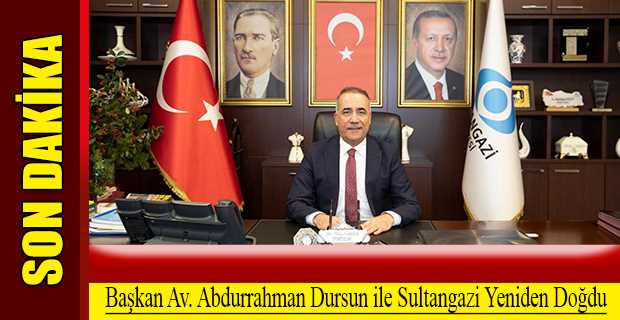 Başkan Av. Abdurrahman Dursun ile Sultangazi Yeniden Doğdu