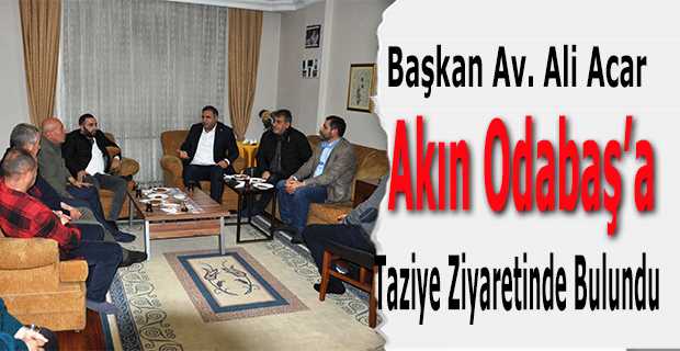 Başkan Av. Ali Acar, Akın Odabaş'a Taziye Ziyaretinde Bulundu 