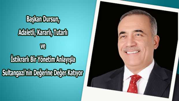 Başkan Dursun, Adaletli, Kararlı, Tutarlı ve İstikrarlı Bir Yönetim Anlayışla Sultangazi'nin Değerine Değer Katıyor 