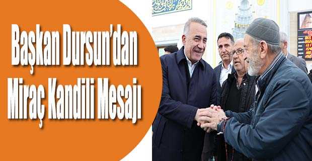 Başkan Dursun'dan Miraç Kandili Mesajı 