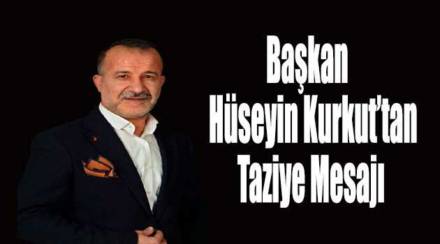 Başkan Hüseyin Kurkut'tan Taziye Mesajı 